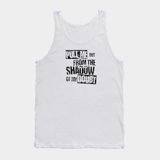 Pull me out from the shadow of my doubt Tank Top